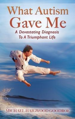 What Autism Gave Me(English, Hardcover, Goodroe Michael Haigwood)