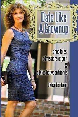 Date Like a Grownup(English, Paperback, Dugan Heather)