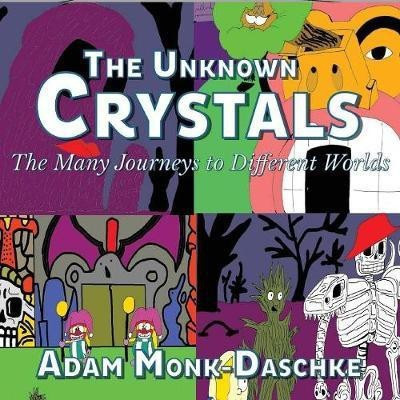 The Unknown Crystals Many Journeys to Different Worlds(English, Paperback, Monk Daschke Adam)