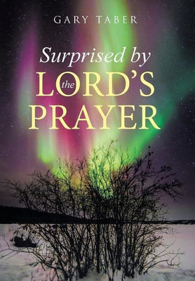 Surprised by the Lord's Prayer(English, Hardcover, Taber Gary)