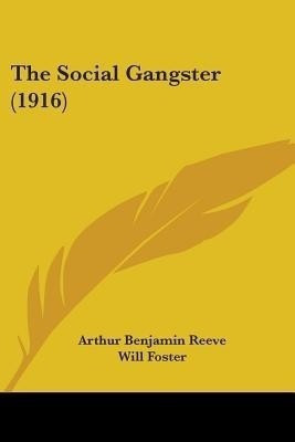 The Social Gangster (1916)(English, Paperback, Reeve Arthur Benjamin)