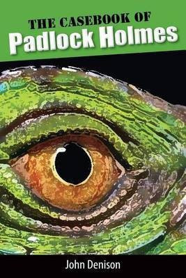 The Casebook of Padlock Holmes(English, Paperback, Denison John)