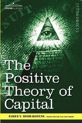 The Positive Theory of Capital(English, Paperback, Bohm-Bawerk Eugen V)