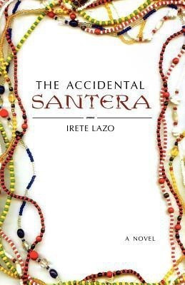 The Accidental Santera(English, Paperback, Lazo Irete Agent)
