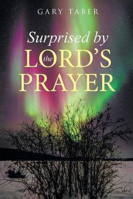 Surprised by the Lord's Prayer(English, Paperback, Taber Gary)