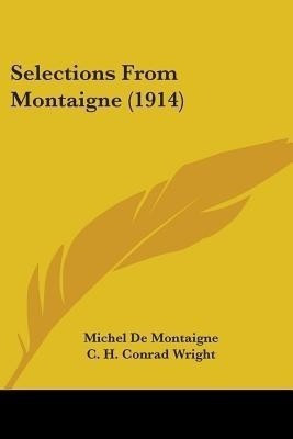 Selections From Montaigne (1914)(English, Paperback, de Montaigne Michel)