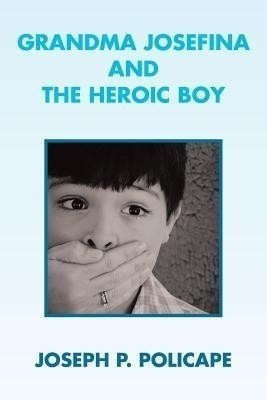 Grandma Josefina and the Heroic Boy(English, Paperback, Policape Joseph P)
