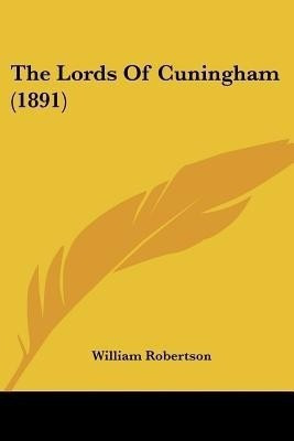 The Lords Of Cuningham (1891)(English, Paperback, Robertson William)
