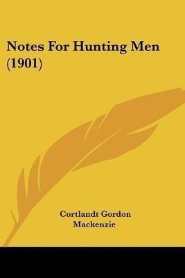 Notes For Hunting Men (1901)(English, Paperback, MacKenzie Cortlandt Gordon)