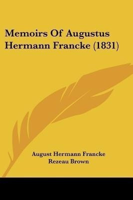 Memoirs Of Augustus Hermann Francke (1831)(English, Paperback, Francke August Hermann)