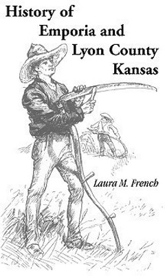 History of Emporia and Lyon County, Kansas(English, Paperback, French Laura M)