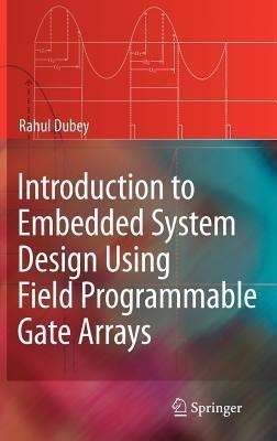 Introduction to Embedded System Design Using Field Programmable Gate Arrays(English, Hardcover, Dubey Rahul)