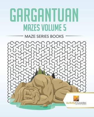Gargantuan Mazes Volume 5(English, Paperback, Activity Crusades)