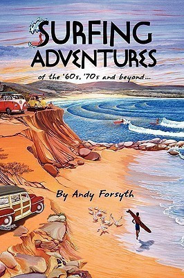 SURFING ADVENTURES of the '60s, '70s and beyond.(English, Hardcover, Forsyth Andy)