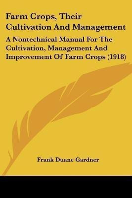 Farm Crops, Their Cultivation And Management(English, Paperback, Gardner Frank Duane)