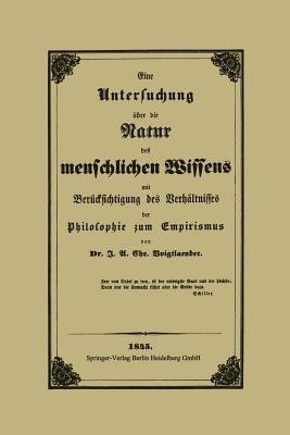 Eine Untersuchung uber die Natur des menschlichen Wissens mit Berucksichtigung des Verhaltnisses der Philosophie zum Empirismus(German, Paperback, Voigtlaender J. A. C.)