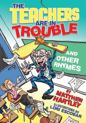 The Teachers are in Trouble and Other Rhymes(English, Paperback, Hartley Matthew)