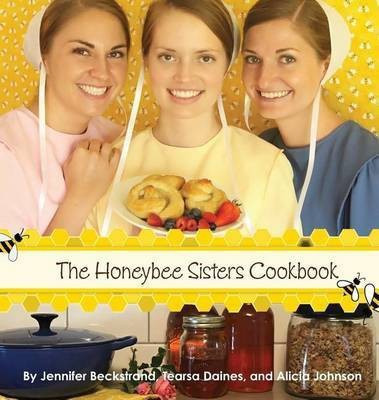 The Honeybee Sisters Cookbook(English, Hardcover, Beckstrand Jennifer)