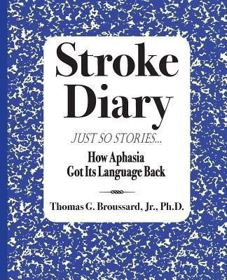 Stroke Diary, Just So Stories(English, Paperback, Broussard Thomas G Jr PH D)
