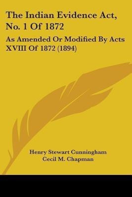 The Indian Evidence Act, No. 1 Of 1872(English, Paperback, Cunningham Henry Stewart Sir)