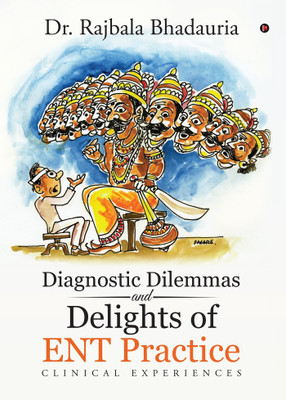 Diagnostic Dilemmas and Delights of ENT Practice  - Clinical Experiences(English, Paperback, Dr Rajbala Bhadauria)