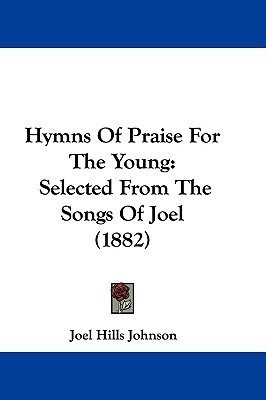 Hymns Of Praise For The Young(English, Paperback, Johnson Joel Hills)