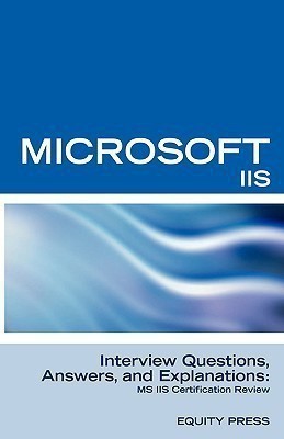 Microsoft Internet Information Server Interview Questions, Answers, and Explanations(English, Paperback, unknown)