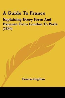 A Guide To France(English, Paperback, Coghlan Francis)