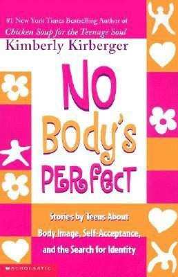 No Body's Perfect  - Loving Your Body / Loving Yourself Stories by Teens about Body Image, Self Acceptance and the Search for Identity.(English, Paperback, Kirberger Kimberly)