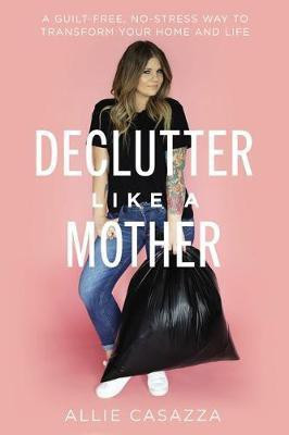 Declutter Like a Mother(English, Hardcover, Casazza Allie)
