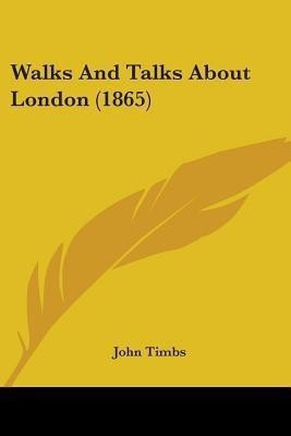 Walks And Talks About London (1865)(English, Paperback, Timbs John)
