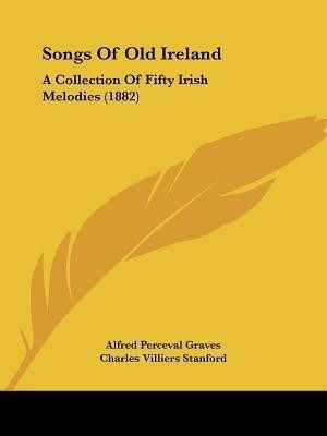 Songs Of Old Ireland(English, Paperback, Graves Alfred Perceval)