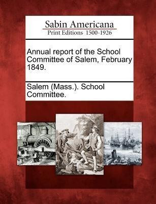 Annual Report of the School Committee of Salem, February 1849.(English, Paperback, unknown)