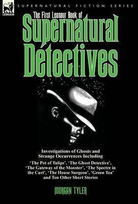 The First Leonaur Book of Supernatural Detectives(English, Hardcover, unknown)