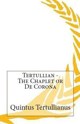 The Chaplet or De Corona(English, Paperback, Tertullian)