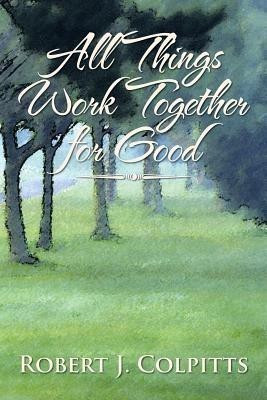 All Things Work Together for Good(English, Paperback, Colpitts Robert J)