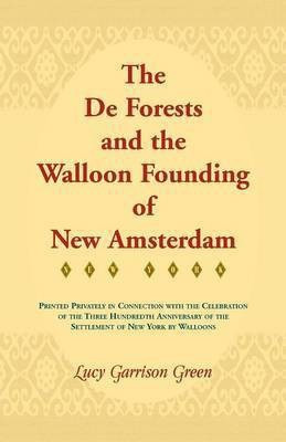The de Forests and the Walloon Founding of New Amsterdam(English, Paperback, Green Lucy Garrison)