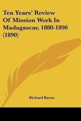 Ten Years' Review Of Mission Work In Madagascar, 1880-1890 (1890)(English, Paperback, unknown)