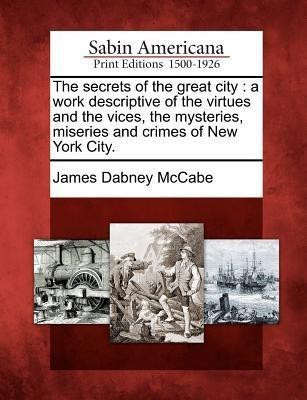 The secrets of the great city(English, Paperback, McCabe James Dabney)