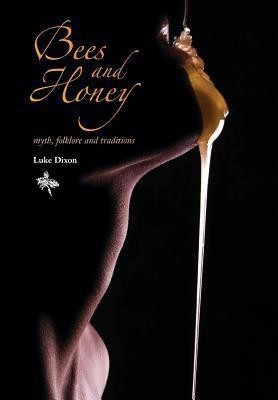 BEES and HONEY myth, folklore and traditions(English, Paperback, Dixon Luke)