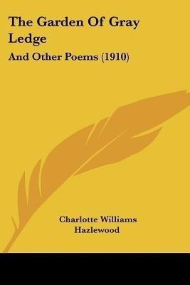 The Garden Of Gray Ledge(English, Paperback, Hazlewood Charlotte Williams)