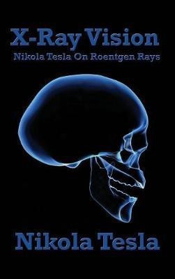 X-Ray Vision(English, Hardcover, Tesla Nikola)