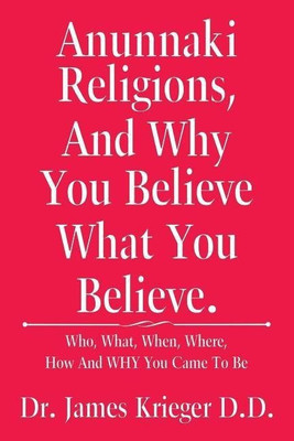Anunnaki Religions, And Why You Believe What You Believe.(English, Paperback, Krieger D D James Dr)