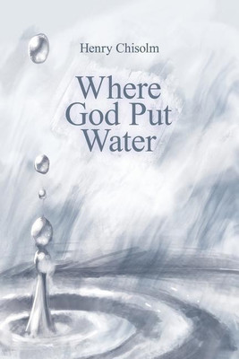 Where God Put Water(English, Paperback, Chisolm Henry)