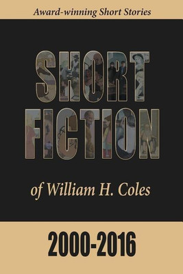 Short Fiction of William H. Coles 2000-2016(English, Paperback, Coles William H)