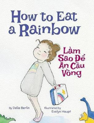 How to Eat a Rainbow / Lam Sao De An Cau Vong(English, Hardcover, Berlin Delia)