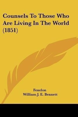 Counsels To Those Who Are Living In The World (1851)(English, Paperback, Fenelon)