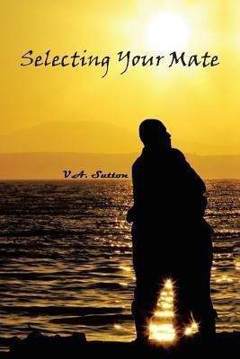 Selecting Your Mate(English, Paperback, Sutton V A)