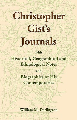 Christopher Gist's Journals with Historical, Geographical and Ethnological Notes and Biographies of his Contemporaries(English, Paperback, Darlington William M)