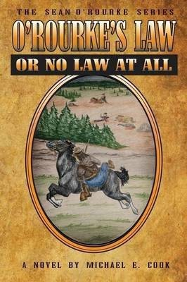 O'Rourke's Law or No Law at All (the Sean O'Rourke Series Book 4)(English, Paperback, Cook Michael E)